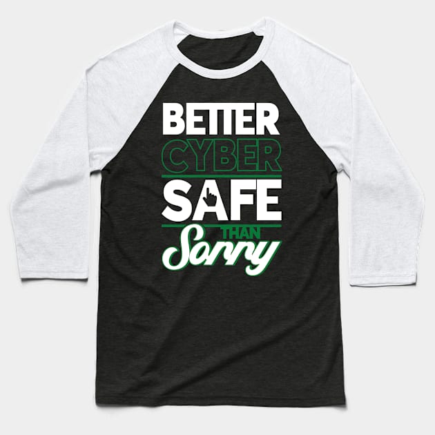 Cybersecurity Better Cyber Safe Than Sorry Tech Security Baseball T-Shirt by Toeffishirts